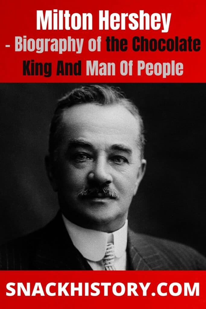 Milton Hershey Biography of the Chocolate King And Man Of People