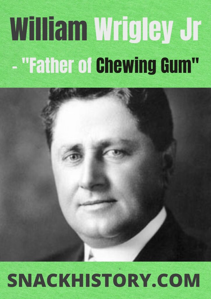 William Wrigley Jr - Father of Chewing Gum