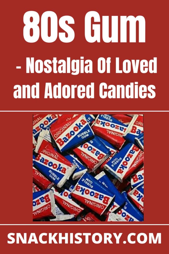 80s Gum Nostalgia Of Loved and Adored Candies Snack History